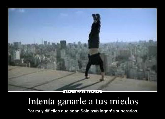 Intenta ganarle a tus miedos - 