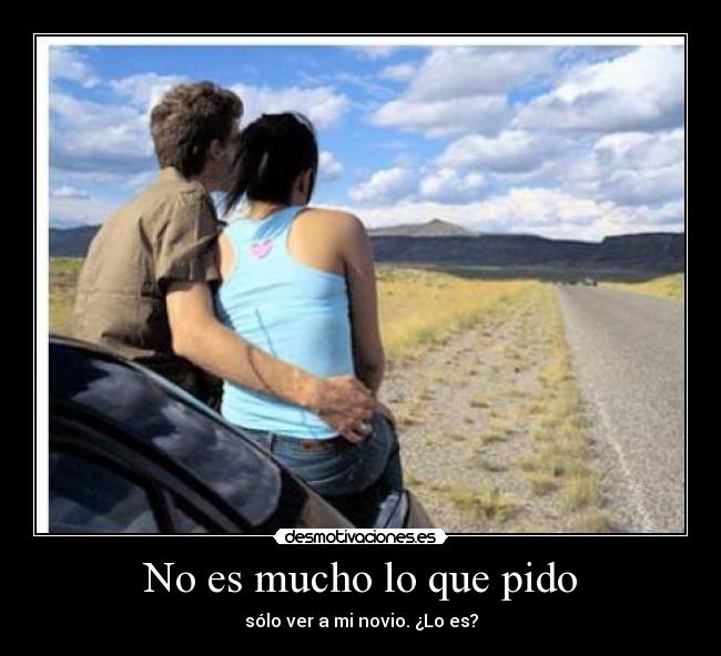 No es mucho lo que pido - sólo ver a mi novio. ¿Lo es?