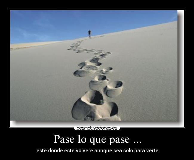 Pase lo que pase ... - este donde este volvere aunque sea solo para verte