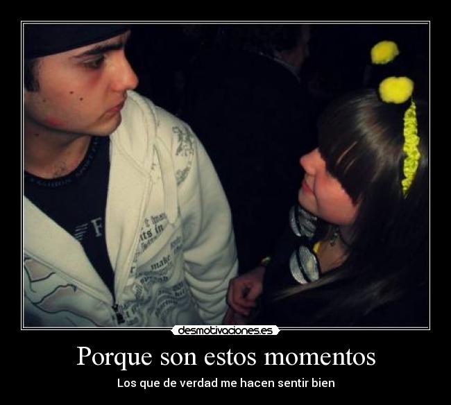 Porque son estos momentos -