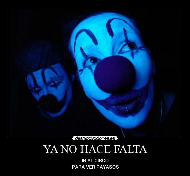 YA NO HACE FALTA - IR AL CIRCO
PARA VER PAYASOS