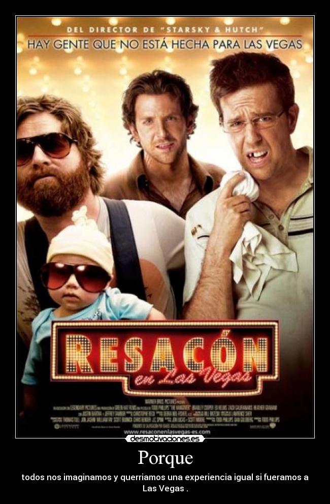 Porque - todos nos imaginamos y querriamos una experiencia igual si fueramos a Las Vegas .