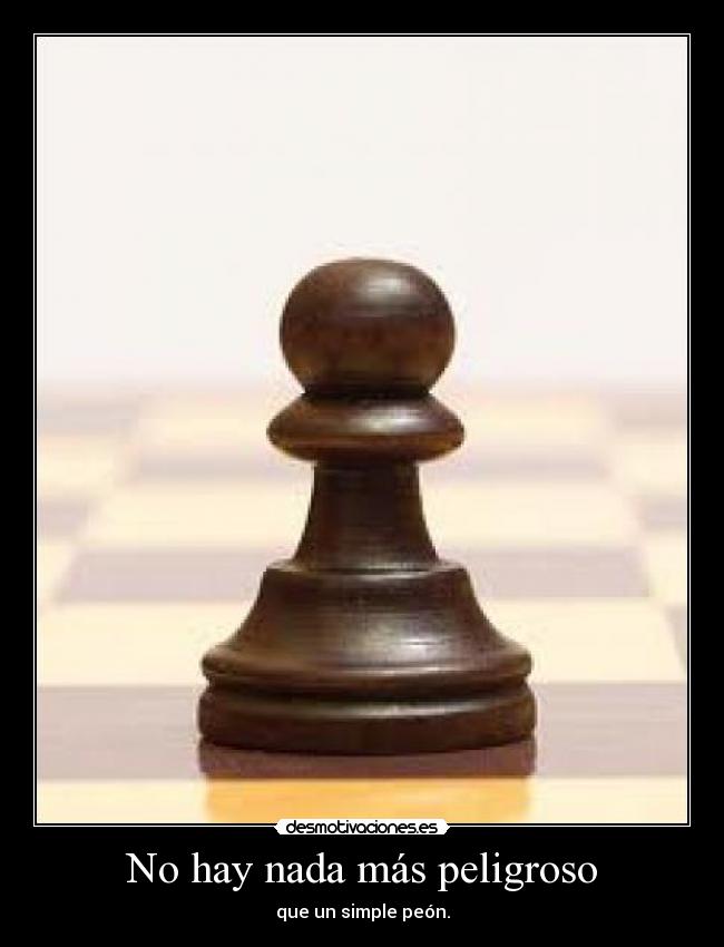 No hay nada más peligroso -