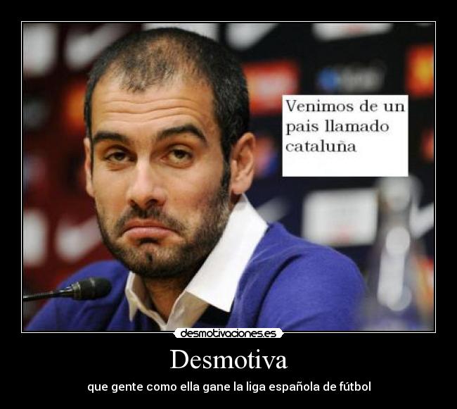 Desmotiva - que gente como ella gane la liga española de fútbol