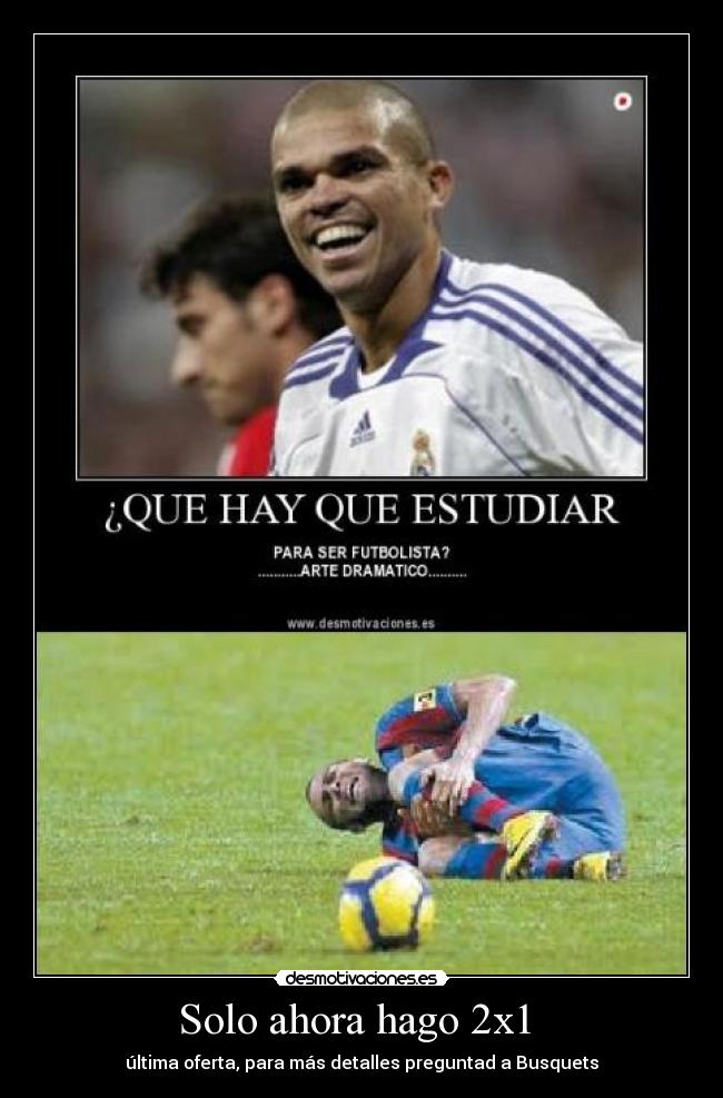 Solo ahora hago 2x1 - última oferta, para más detalles preguntad a Busquets