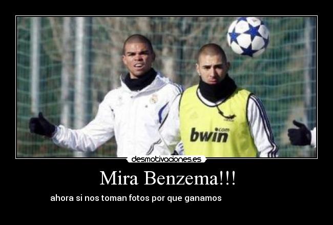 Mira Benzema!!! - ahora si nos toman fotos por que ganamos