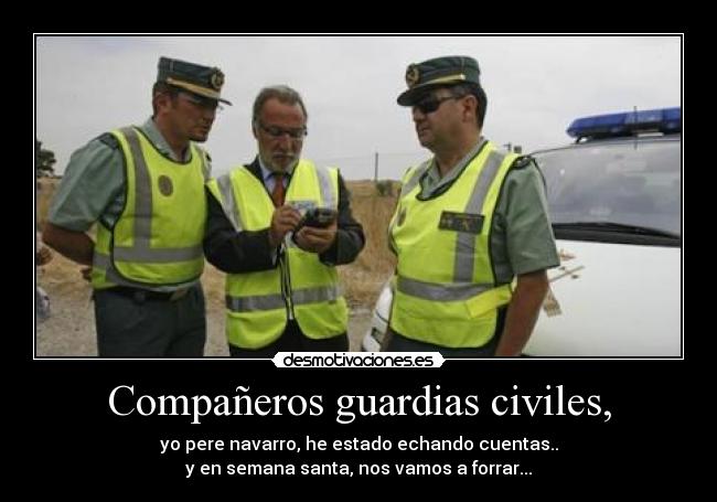 Compañeros guardias civiles, -