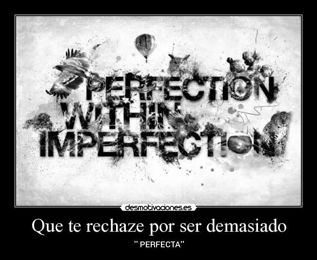 Que te rechaze por ser demasiado -