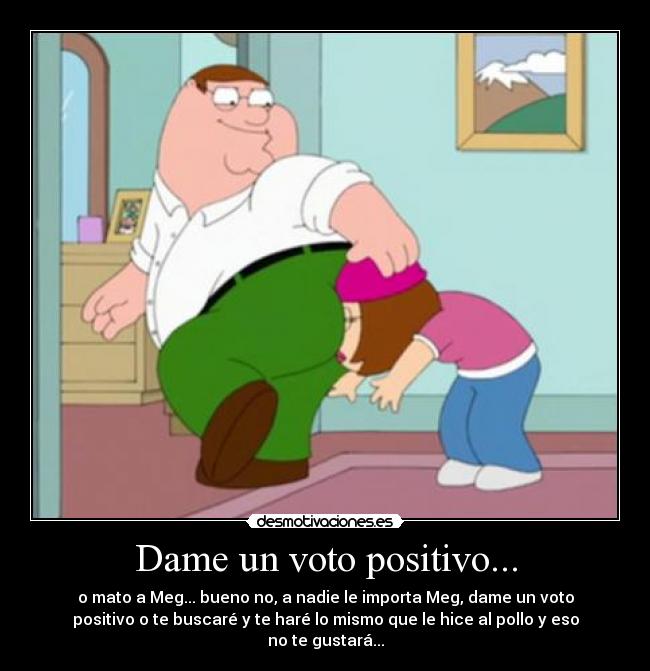 Dame un voto positivo... -