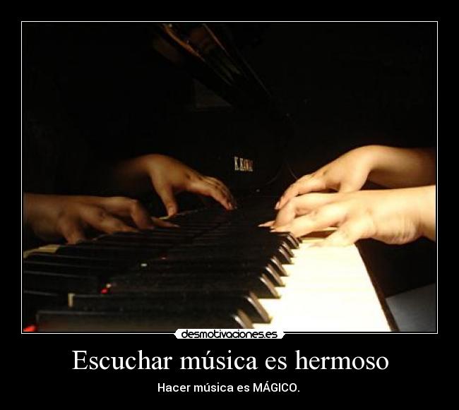 Escuchar música es hermoso - Hacer música es MÁGICO. 
