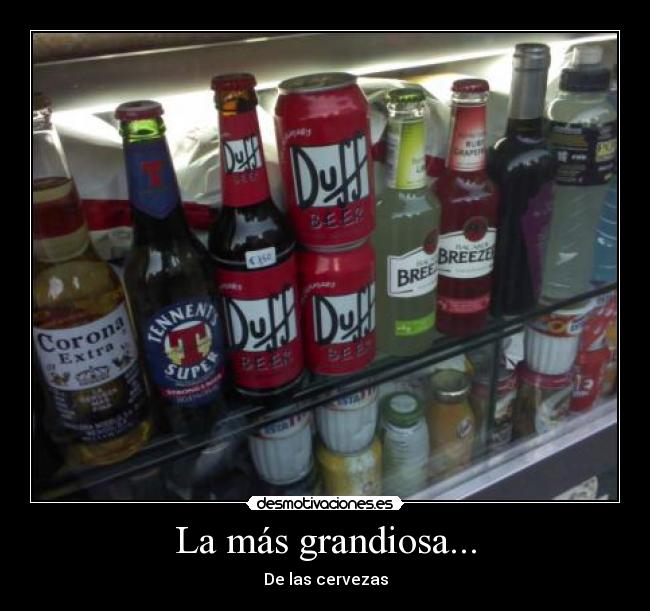 La más grandiosa... - De las cervezas