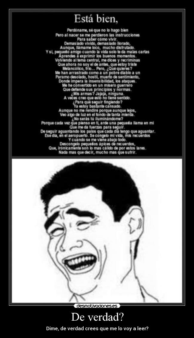 De verdad? - Dime, de verdad crees que me lo voy a leer?