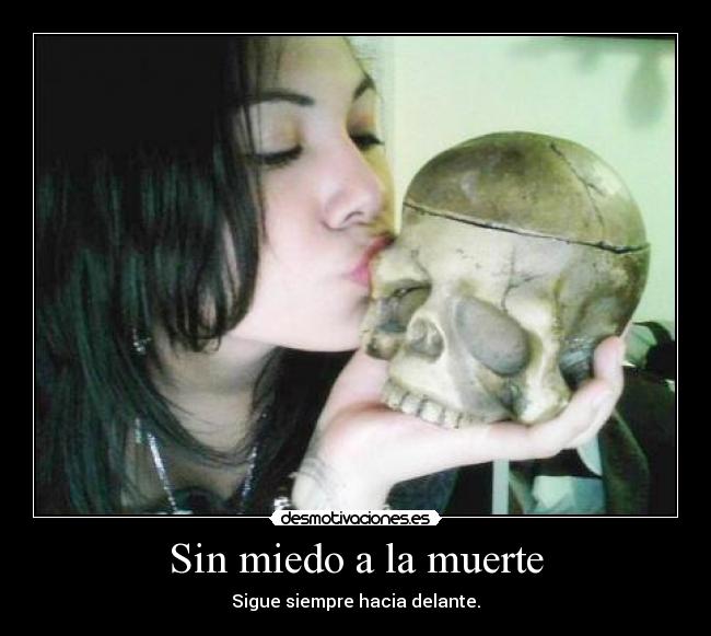 Sin miedo a la muerte - Sigue siempre hacia delante.
