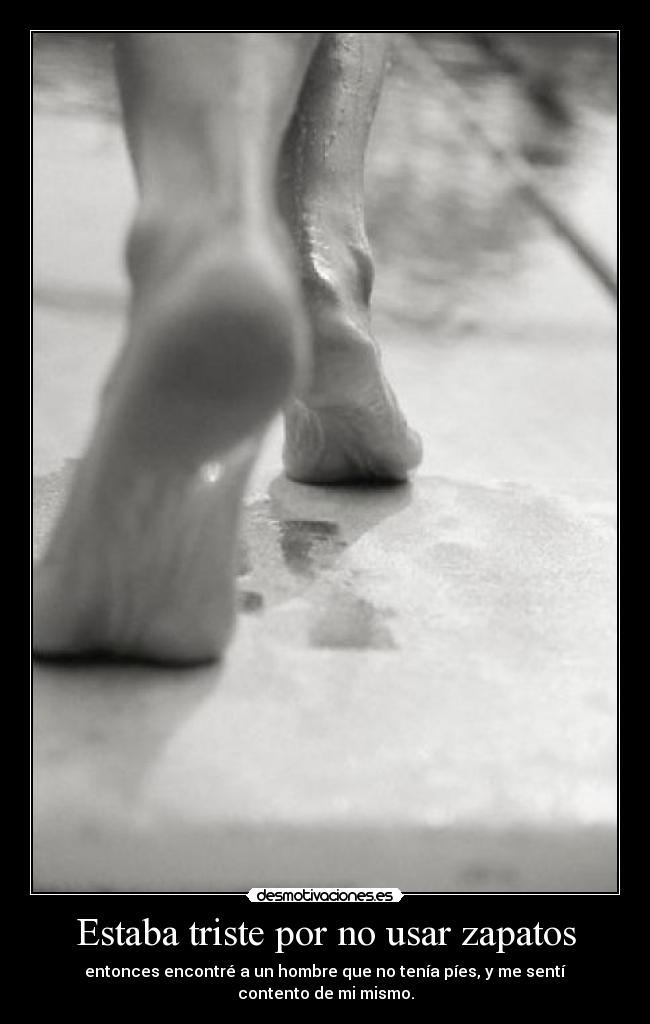 Estaba triste por no usar zapatos -