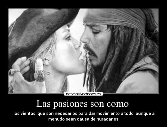 Las pasiones son como  - 