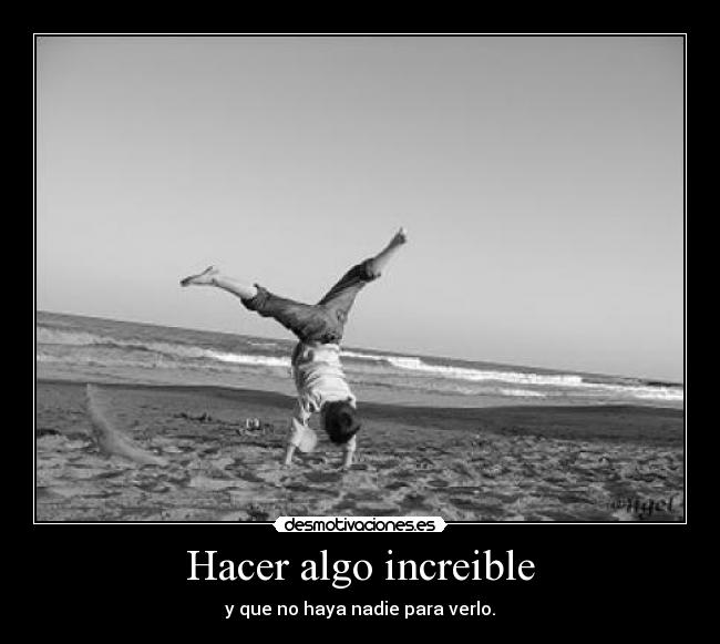 carteles hacer algo increible nadie para verlo desmotivaciones