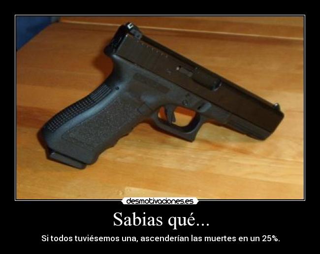 Sabias qué... - Si todos tuviésemos una, ascenderían las muertes en un 25%.