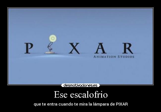 Ese escalofrio - que te entra cuando te mira la lámpara de PIXAR