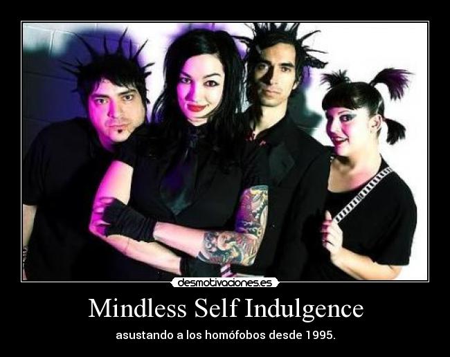 Mindless Self Indulgence - asustando a los homófobos desde 1995.