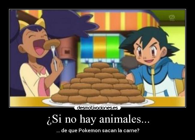 ¿Si no hay animales... - ... de que Pokemon sacan la carne?