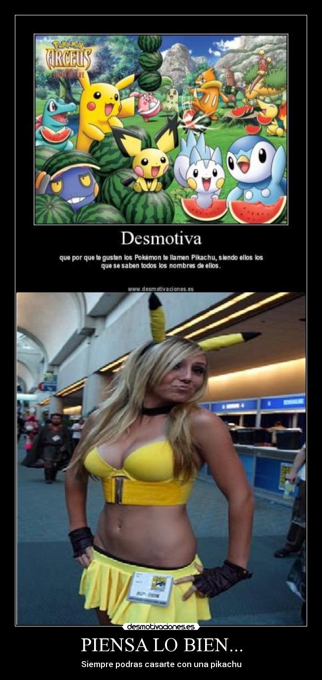 PIENSA LO BIEN... - Siempre podras casarte con una pikachu