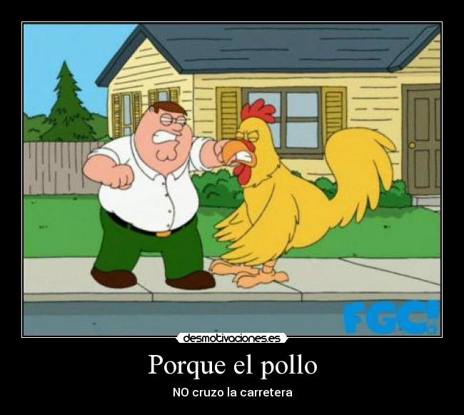 Porque el pollo - NO cruzo la carretera
