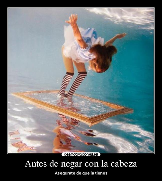 Antes de negar con la cabeza - Asegurate de que la tienes