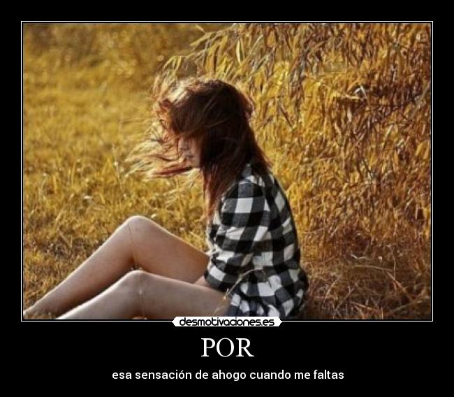 POR - esa sensación de ahogo cuando me faltas