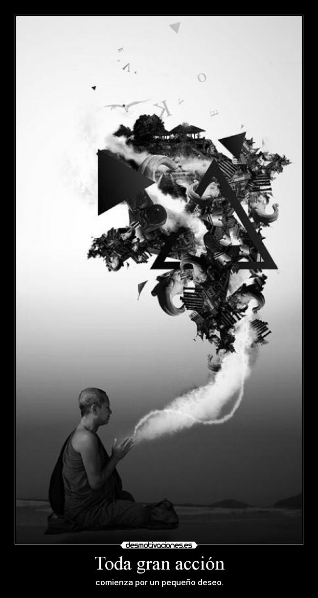 Toda gran acción - comienza por un pequeño deseo.