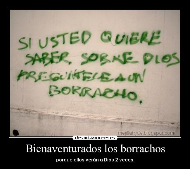 Bienaventurados los borrachos - porque ellos verán a Dios 2 veces.