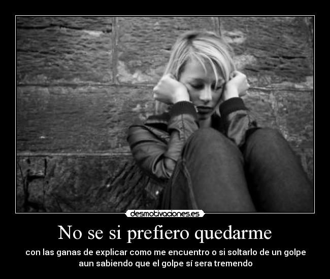 No se si prefiero quedarme -