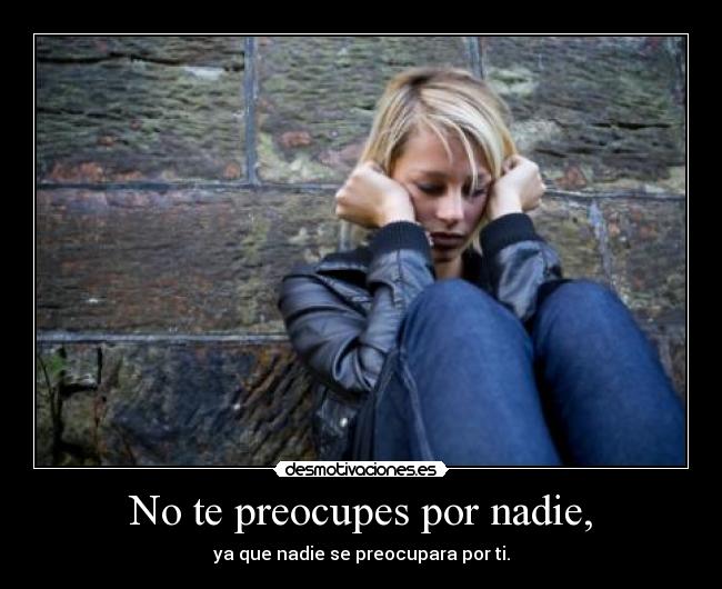 No te preocupes por nadie, - 