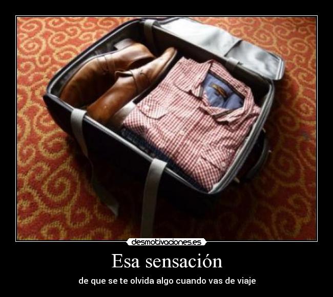 Esa sensación - de que se te olvida algo cuando vas de viaje