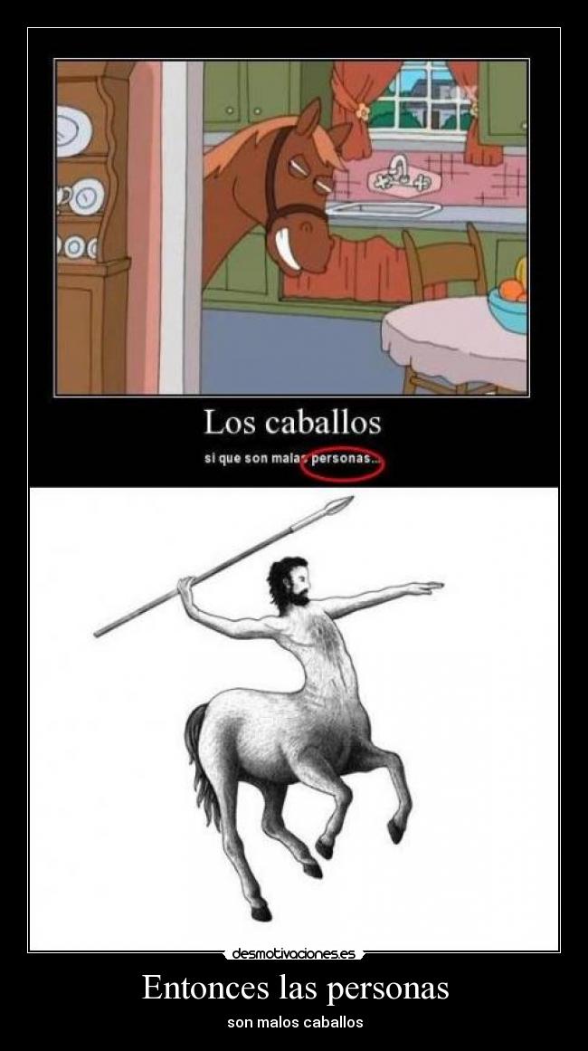 Entonces las personas - son malos caballos