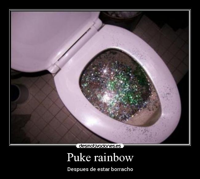 Puke rainbow - Despues de estar borracho