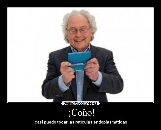 ¡Coño! - casi puedo tocar las retículas endoplasmáticas