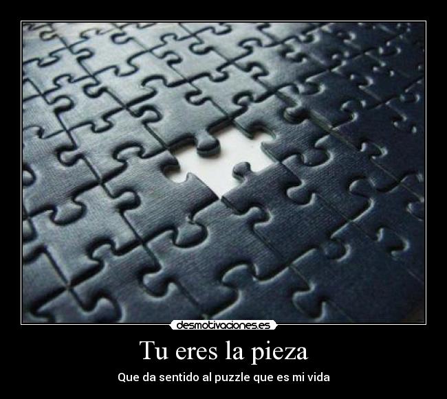 Tu eres la pieza - Que da sentido al puzzle que es mi vida