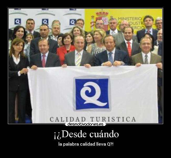 ¡¿Desde cuándo - la palabra calidad lleva Q?!