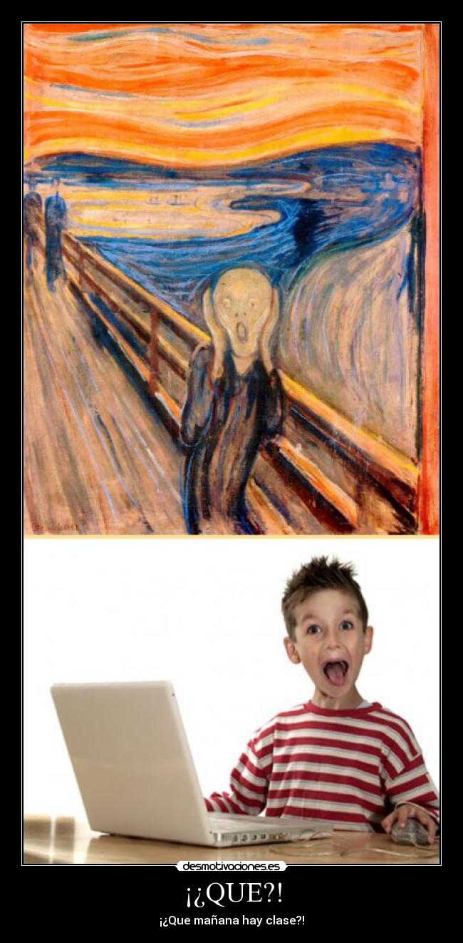 ¡¿QUE?! - ¡¿Que mañana hay clase?!