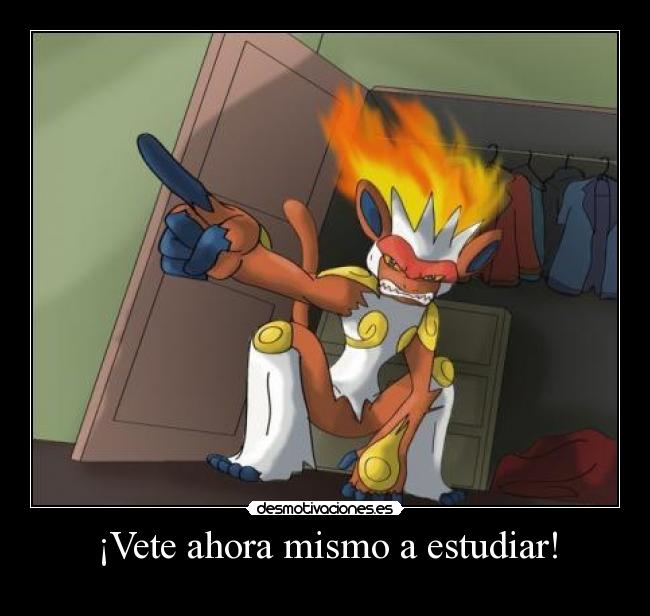 ¡Vete ahora mismo a estudiar! -