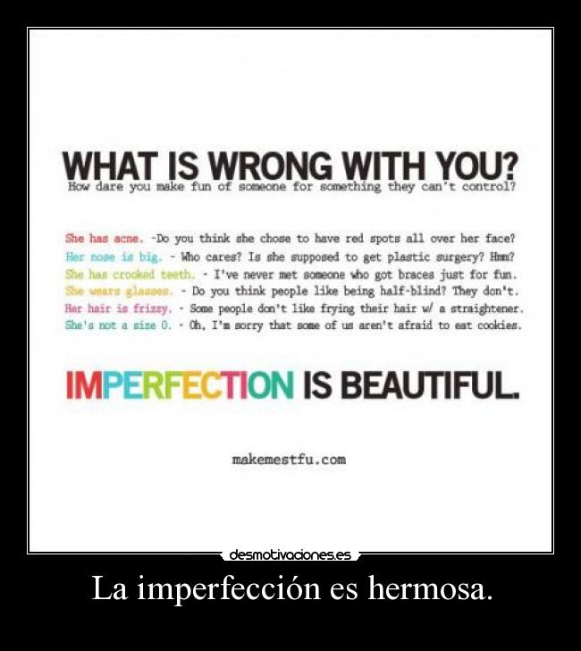 La imperfección es hermosa. -