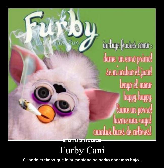 Furby Cani - Cuando creímos que la humanidad no podía caer mas bajo...