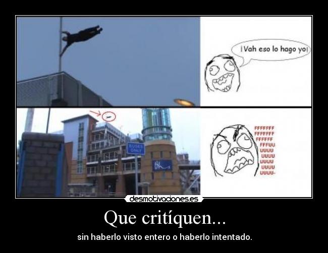 Que critíquen... - sin haberlo visto entero o haberlo intentado.