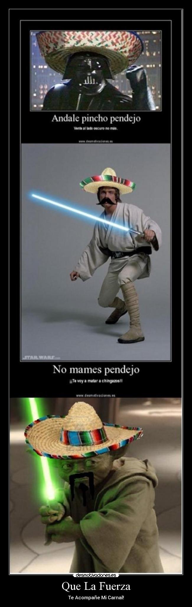 Que La Fuerza - Te Acompañe Mi Carnal!