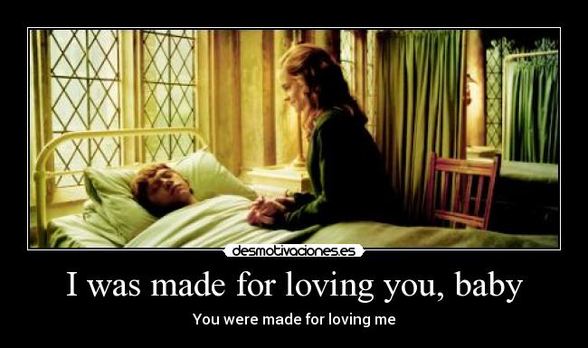 I was made for loving you, baby -