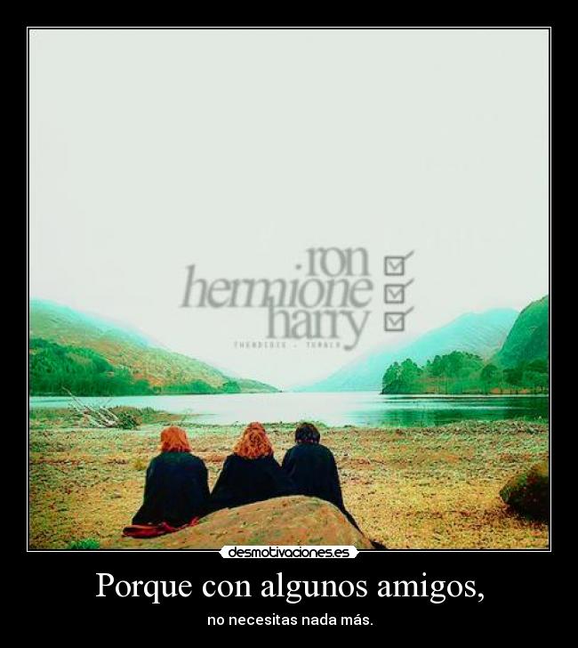 Porque con algunos amigos, -