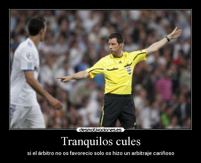 Tranquilos cules - si el árbitro no os favorecio solo os hizo un arbitraje cariñoso