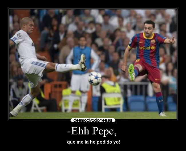 -Ehh Pepe, - que me la he pedido yo!