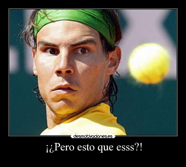 carteles pero estoq rafa rafael nadal desmotivaciones