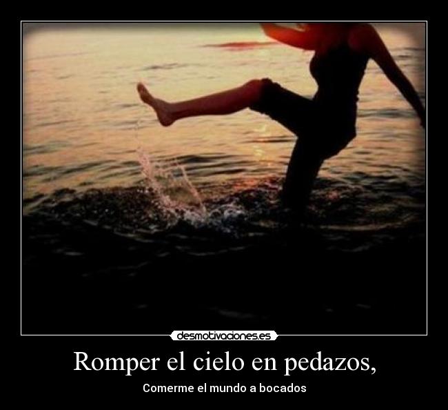 Romper el cielo en pedazos, - 